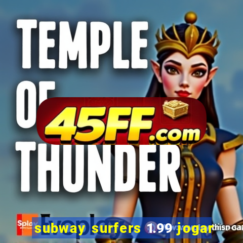 subway surfers 1.99 jogar
